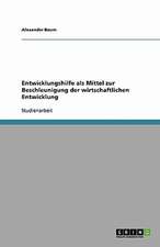 Entwicklungshilfe als Mittel zur Beschleunigung der wirtschaftlichen Entwicklung