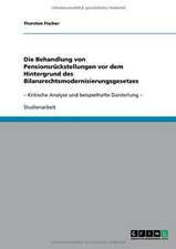 Die Behandlung von Pensionsrückstellungen vor dem Hintergrund des Bilanzrechtsmodernisierungsgesetzes