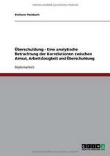 Überschuldung - Eine analytische Betrachtung der Korrelationen zwischen Armut, Arbeitslosigkeit und Überschuldung