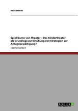 Spielräume von Theater - Das Kindertheater als Grundlage zur Einübung von Strategien zur Alltagsbewältigung?