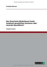 Das Generische Maskulinum heute: Ausdruck sprachlichen Sexismus oder neutrale Sprachform?