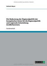 Die Bedeutung der Regionalpolitik der Europäischen Union für die Regionalpolitik und regionale Entwicklung Großbritanniens