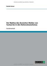 Der Mythos des deutschen Waldes von Tacitus bis in den Nationalsozialismus