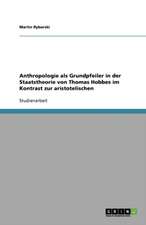 Anthropologie als Grundpfeiler in der Staatstheorie von Thomas Hobbes im Kontrast zur aristotelischen