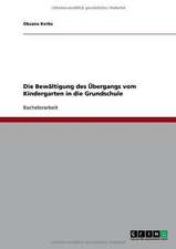 Die Bewältigung des Übergangs vom Kindergarten in die Grundschule