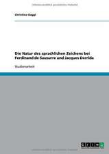 Die Natur des sprachlichen Zeichens bei Ferdinand de Sausurre und Jacques Derrida