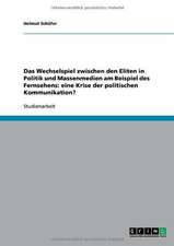 Das Wechselspiel zwischen den Eliten in Politik und Massenmedien am Beispiel des Fernsehens: eine Krise der politischen Kommunikation?