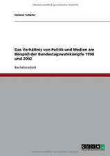 Das Verhältnis von Politik und Medien am Beispiel der Bundestagswahlkämpfe 1998 und 2002