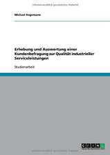 Erhebung und Auswertung einer Kundenbefragung zur Qualität industrieller Serviceleistungen