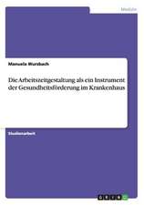 Die Arbeitszeitgestaltung ALS Ein Instrument Der Gesundheitsforderung Im Krankenhaus: Die Dynamik Der Kriegslehre