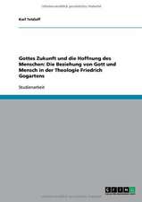 Gottes Zukunft und die Hoffnung des Menschen: Die Beziehung von Gott und Mensch in der Theologie Friedrich Gogartens