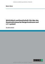 Wirklichkeit und Gesellschaft: Die Idee des Konstruktivismus bei Berger/Luckmann und J.-F. Lyotard