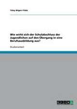 Wie wirkt sich der Schulabschluss der Jugendlichen auf den Übergang in eine Berufsausbildung aus?