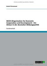 OECD (Organisation for Economic Cooperation and Development) - Ein Akteur in der deutschen Bildungspolitik