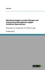 Abwehrstrategien aus dem Mergers and Acquisitions Management gegen feindliche Übernahmen