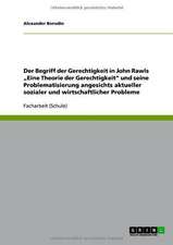 Der Begriff der Gerechtigkeit in John Rawls ¿Eine Theorie der Gerechtigkeit¿ und seine Problematisierung angesichts aktueller sozialer und wirtschaftlicher Probleme