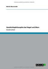 Geschichtsphilosophie bei Hegel und Marx