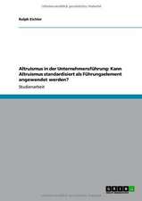 Altruismus in der Unternehmensführung: Kann Altruismus standardisiert als Führungselement angewendet werden?