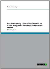 Der Vietnamkrieg - Stellvertreterkonflikt im Kalten Krieg oder Kampf eines Volkes um die Freiheit?