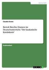 Bertolt Brechts Dramen im Deutschunterricht: "Der kaukasische Kreidekreis"