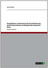 Perspektiven und Grenzen der Kunstförderung durch Unternehmen am Beispiel der Deutschen Bank