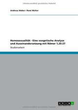 Homosexualität - Eine exegetische Analyse und Auseinandersetzung mit Römer 1,26-27