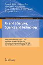 U- and E-Service, Science and Technology: International Conference, UNESST 2009, Held as Part of the Future Generation Information Technology Conference, FGIT 2009, Jeju Island, Korea, December 10-12, 2009, Proceedings