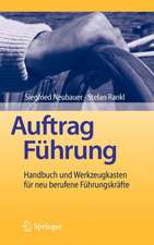 Auftrag Führung: Handbuch und Werkzeugkasten für neu berufene Führungskräfte