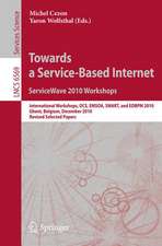 Towards a Service-Based Internet. ServiceWave 2010 Workshops: International Workshops, OCS, EMSOA, SMART, and EDBPM 2010, Ghent, Belgium, December 13-15, 2010, Revised Selected Papers