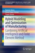 Hybrid Modeling and Optimization of Manufacturing: Combining Artificial Intelligence and Finite Element Method