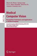 Medical Computer Vision: Recognition Techniques and Applications in Medical Imaging: Second International MICCAI Workshop, MCV 2012, Nice, France, October 5, 2012, Revised Selected Papers