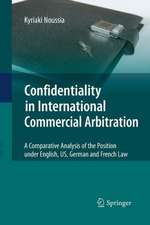 Confidentiality in International Commercial Arbitration: A Comparative Analysis of the Position under English, US, German and French Law