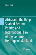 Africa and the Deep Seabed Regime: Politics and International Law of the Common Heritage of Mankind