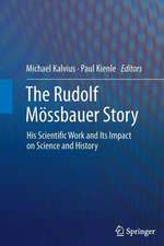 The Rudolf Mössbauer Story: His Scientific Work and Its Impact on Science and History