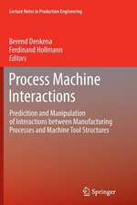 Process Machine Interactions: Predicition and Manipulation of Interactions between Manufacturing Processes and Machine Tool Structures