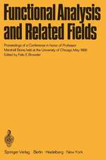 Functional Analysis and Related Fields: Proceedings of a Conference in honor of Professor Marshall Stone, held at the University of Chicago, May 1968