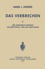 Das Verbrechen I: Der Kriminelle Mensch im Kräftespiel von Zeit und Raum