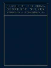 Geschichte der Firma Gebrüder Sulzer: Winterthur und Ludwigshafen a. Rh.