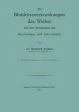 Die Blutdrüsenerkrankungen des Weibes und ihre Beziehungen zur Gynäkologie und Geburtshilfe