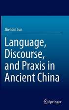 Language, Discourse, and Praxis in Ancient China