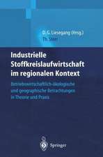 Industrielle Stoffkreislaufwirtschaft im regionalen Kontext: Betriebswirtschaftlich-ökologische und geographische Betrachtungen in Theorie und Praxis