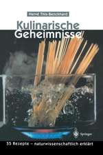 Kulinarische Geheimnisse: 55 Rezepte — naturwissenschaftlich erklärt