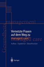 Vernetzte Praxen auf dem Weg zu managed care?: Aufbau — Ergebnisse — Zukunftsvision