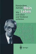 Hansjochem Autrum: Mein Leben: Wie sich Glück und Verdienst verketten
