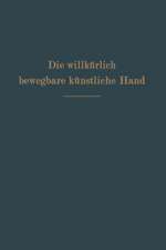 Die willkürlich bewegbare künstliche Hand: Eine Anleitung für Chirurgen und Techniker