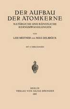 Der Aufbau Der Atomkerne: Natürliche und Künstliche Kernumwandlungen