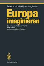 Europa imaginieren: Der europäische Binnenmarkt als kulturelle und wirtschaftliche Aufgabe