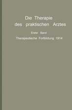 Die Therapie des praktischen Arztes: Erster Band Therapeutische Fortbildung 1914