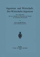 Ingenieur und Wirtschaft: Der Wirtschafts-Ingenieur: Eine Denkschrift über das Studium von Wirtschaft und Technik an Technischen Hochschulen