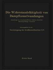 Die Widerstandsfähigkeit von Dampfkesselwandungen: Sammlung von wissenschaftlichen Arbeiten deutscher Materialprüfungs-Anstalten Erster Band